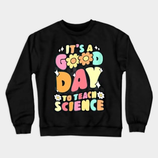 Its A Good Day To Teach Science Teacher Gift Groovy Crewneck Sweatshirt